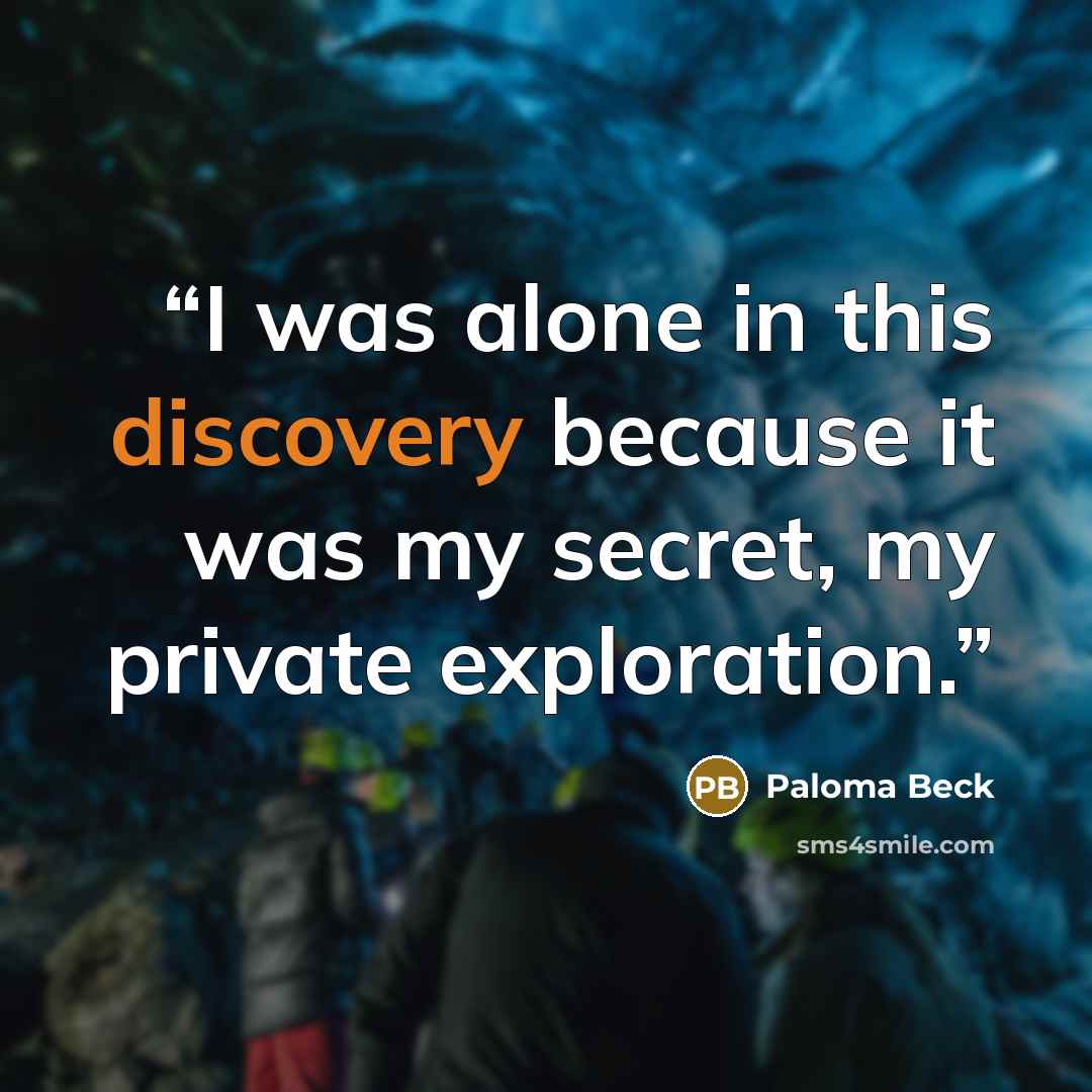 “I was alone in this discovery because it was my secret, my private exploration.” quote by Paloma Beck