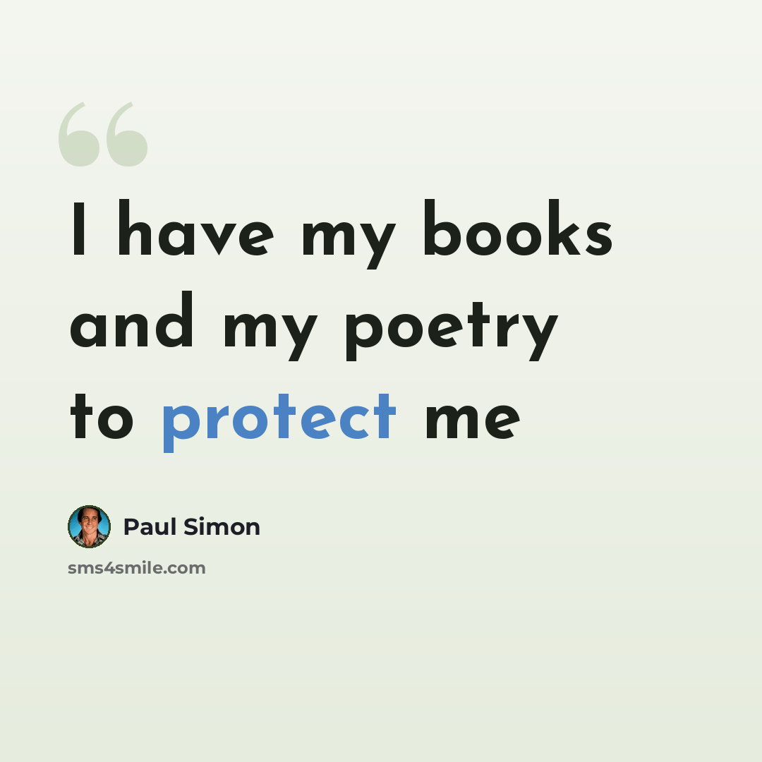 “I have my books and my poetry to protect me” quote by Paul Simon