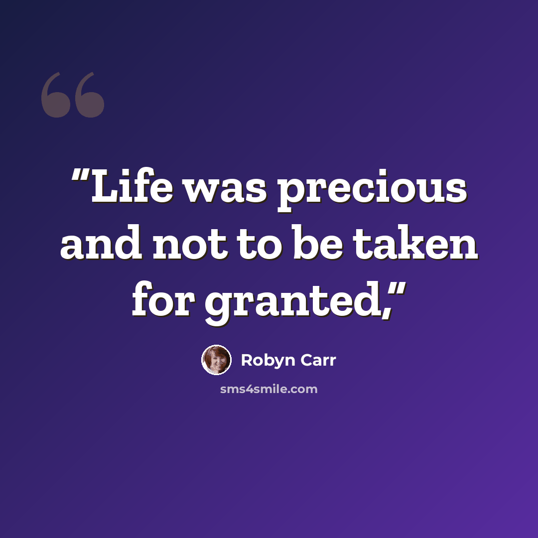 “Life was precious and not to be taken for granted,” quote by Robyn Carr