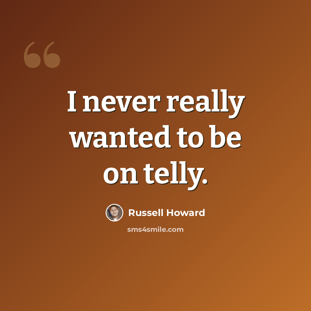 “I never really wanted to be on telly.” quote by Russell Howard