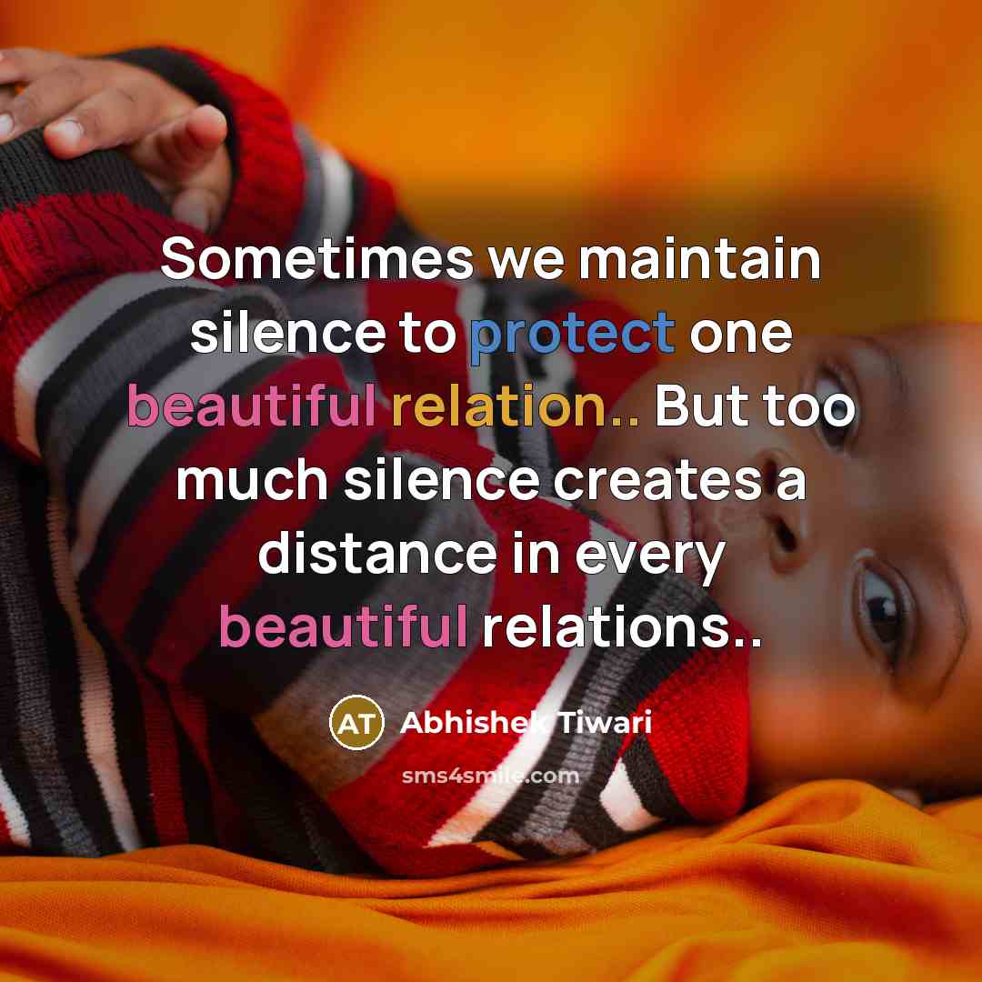 “Sometimes we maintain silence to protect one beautiful relation.. But too much silence creates a distance in every beautiful relations..” quote by Abhishek Tiwari