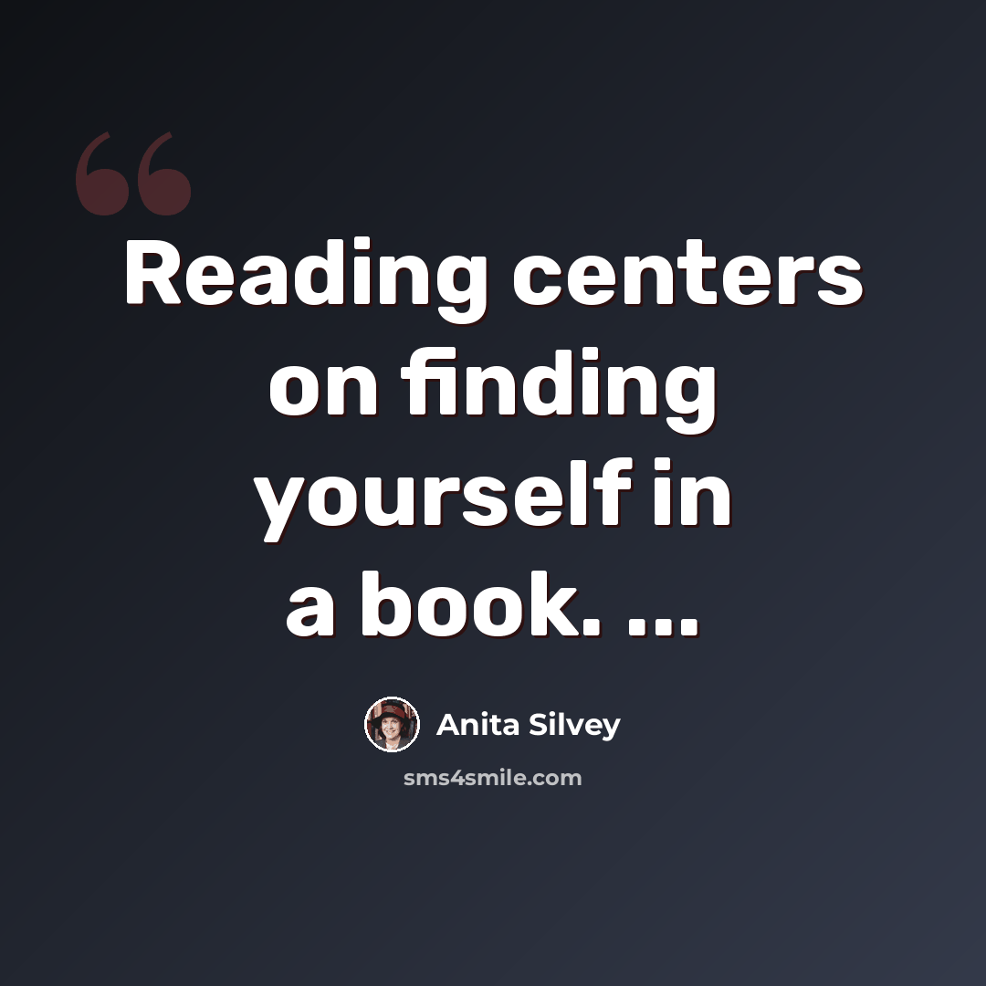 “Reading centers on finding yourself in a book. ...” quote by Anita Silvey