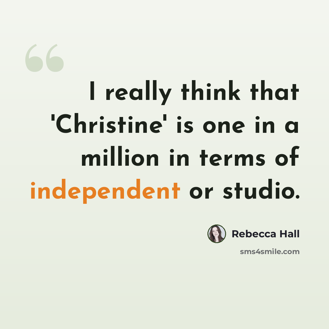 “I really think that 'Christine' is one in a million in terms of independent or studio.” quote by Rebecca Hall