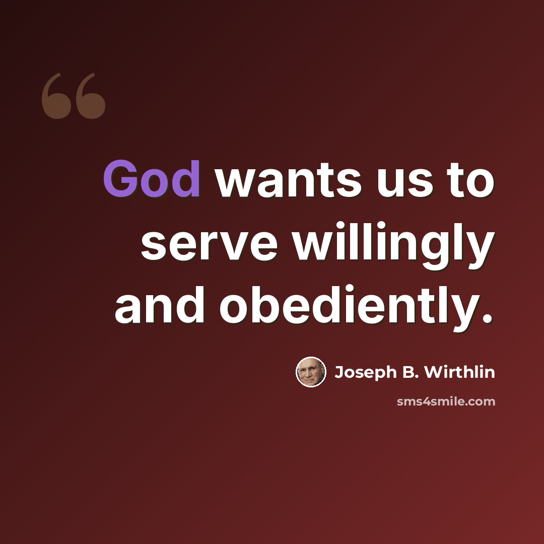 “God wants us to serve willingly and obediently.” quote by Joseph B. Wirthlin