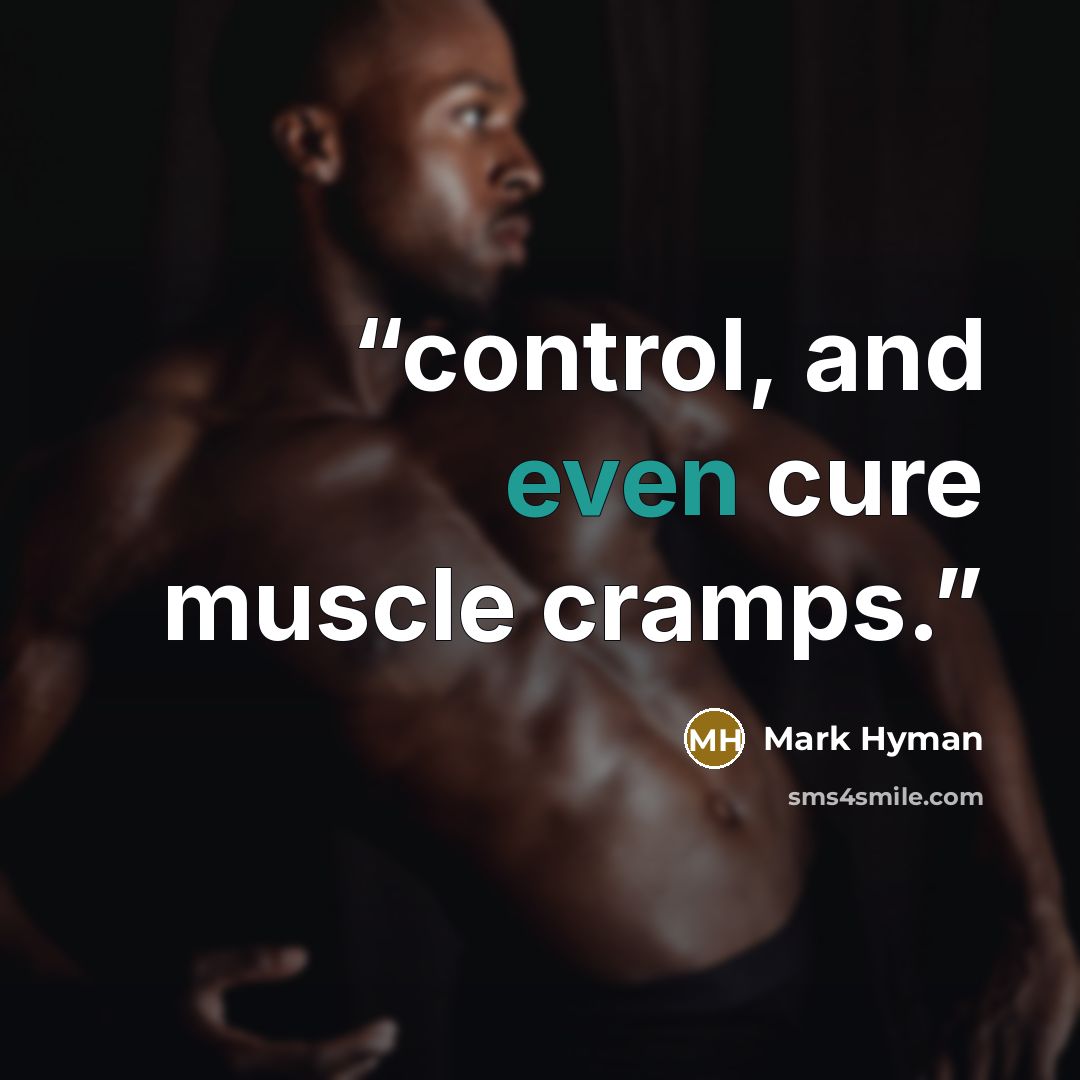 “control, and even cure muscle cramps.” quote by Mark Hyman