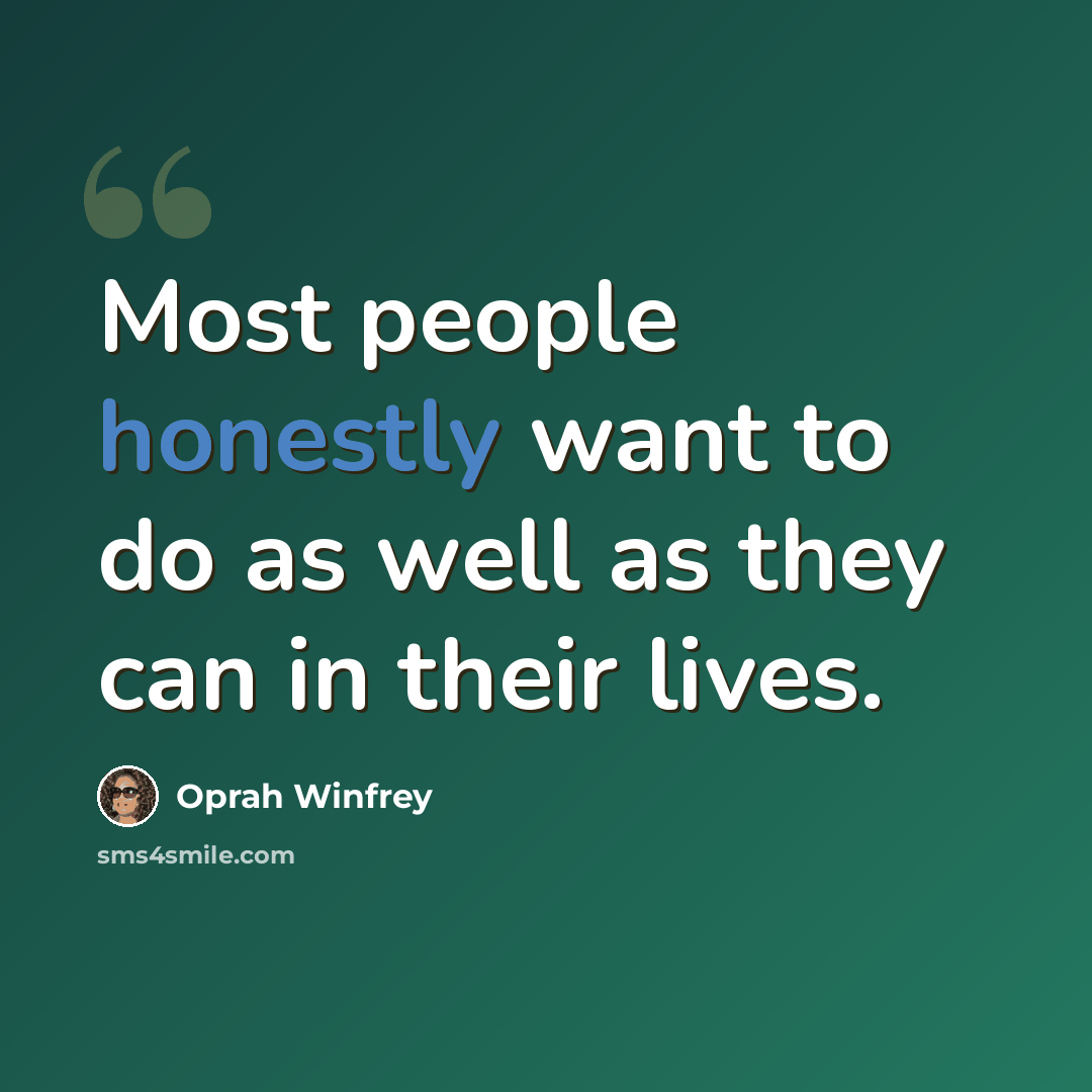 “Most people honestly want to do as well as they can in their lives.” quote by Oprah Winfrey