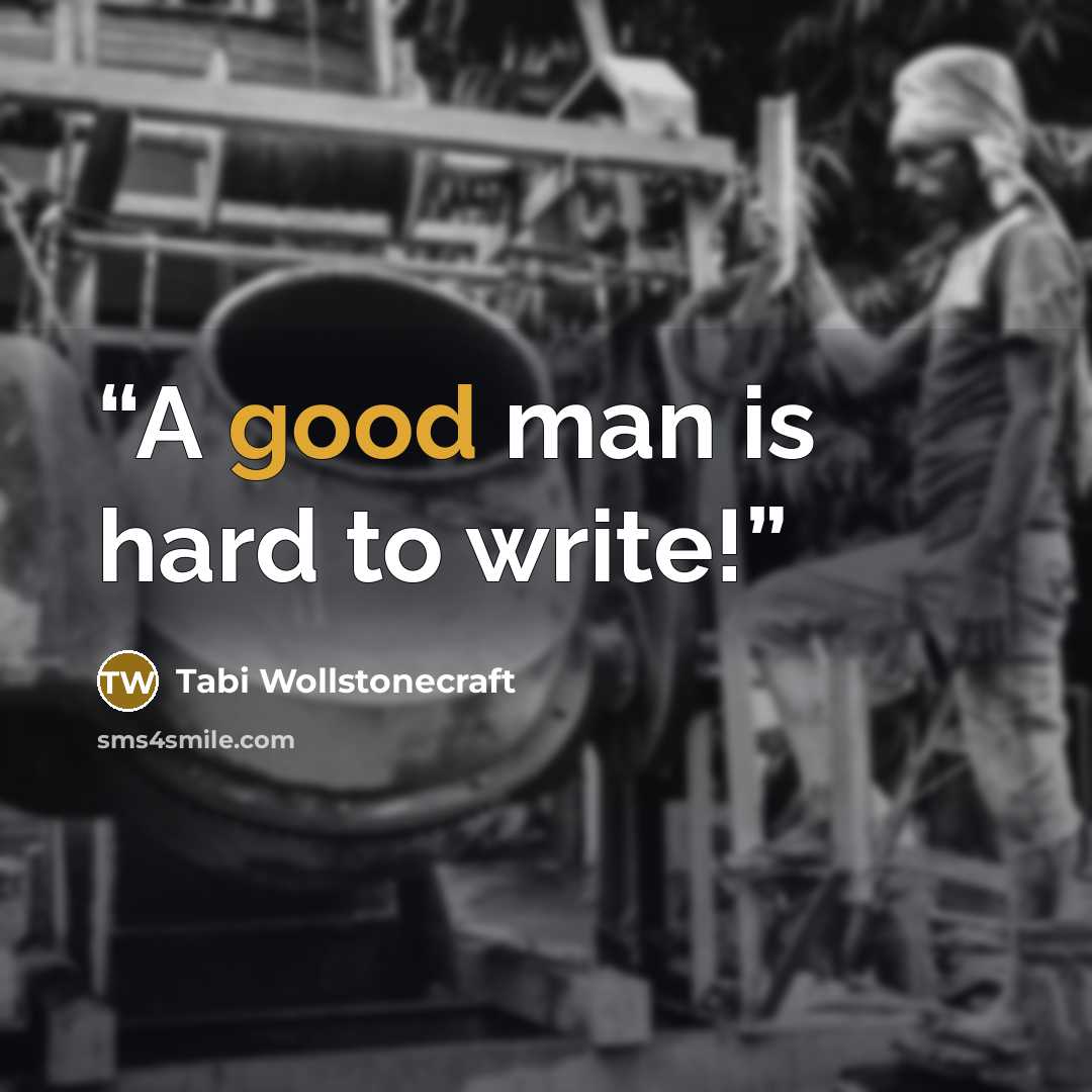 “A good man is hard to write!” quote by Tabi Wollstonecraft