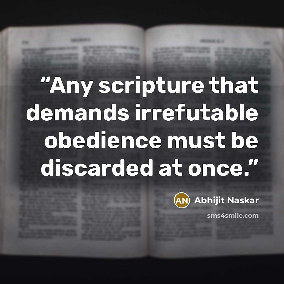 “Any scripture that demands irrefutable obedience must be discarded at once.” quote by Abhijit Naskar