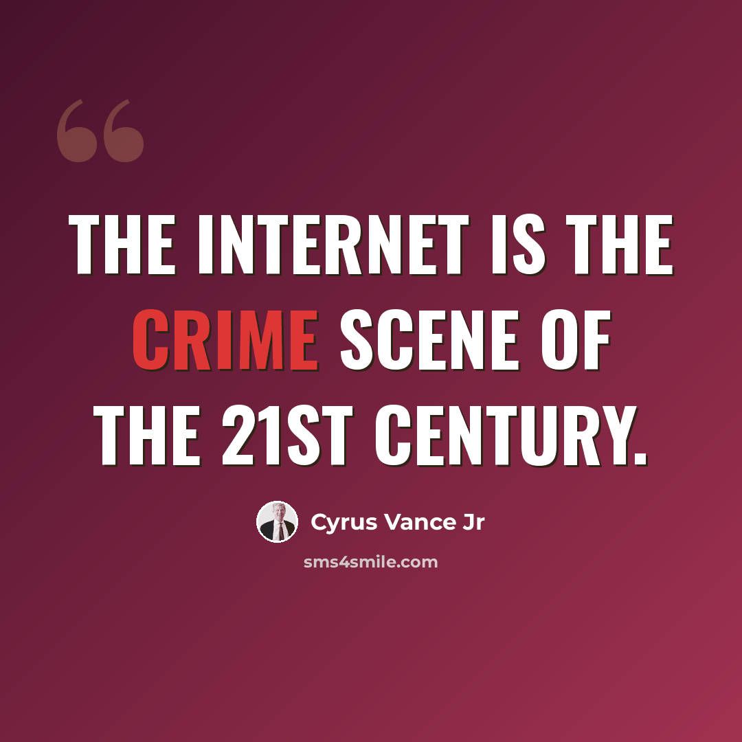 “The Internet is the crime scene of the 21st Century.” quote by Cyrus Vance Jr