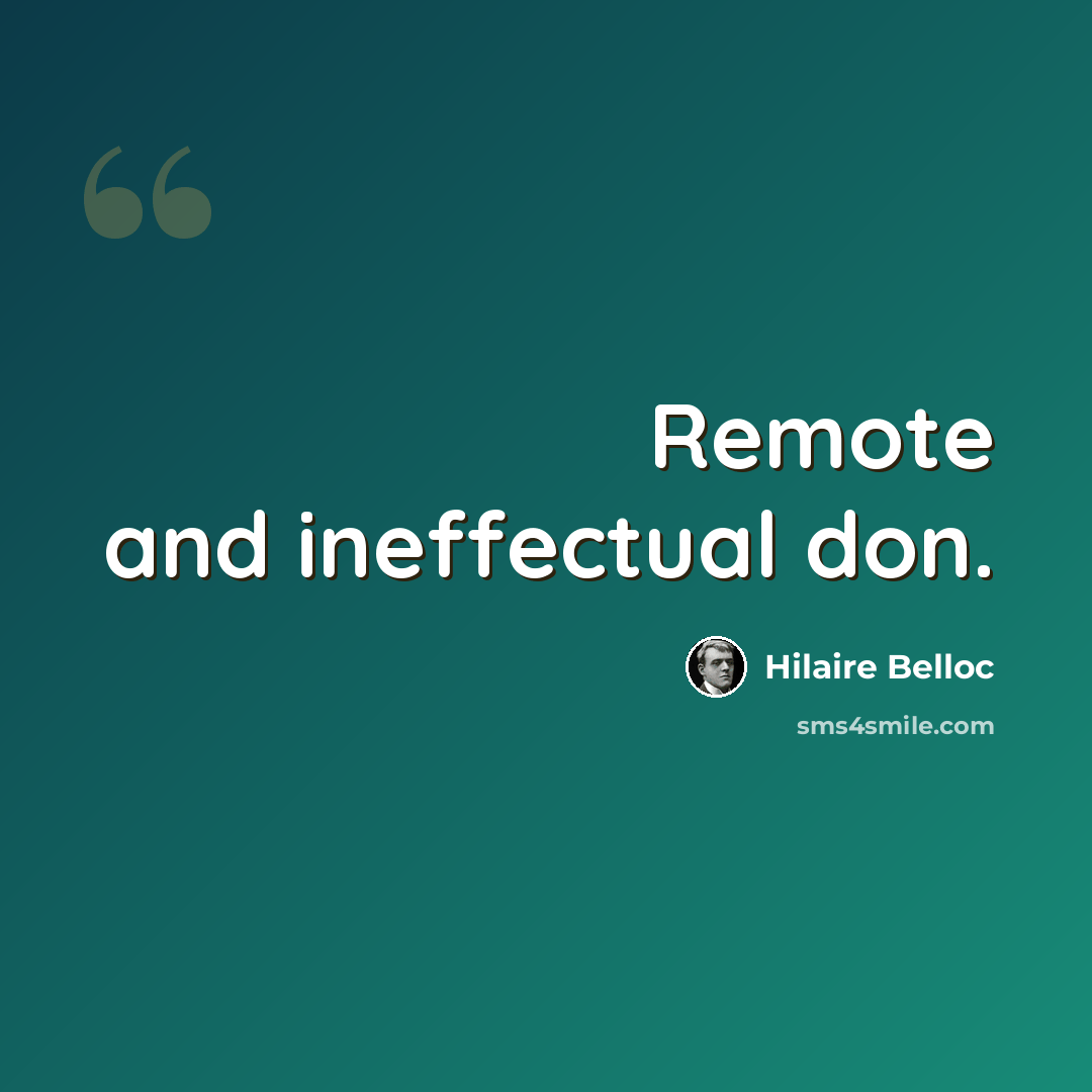 “Remote and ineffectual don.” quote by Hilaire Belloc