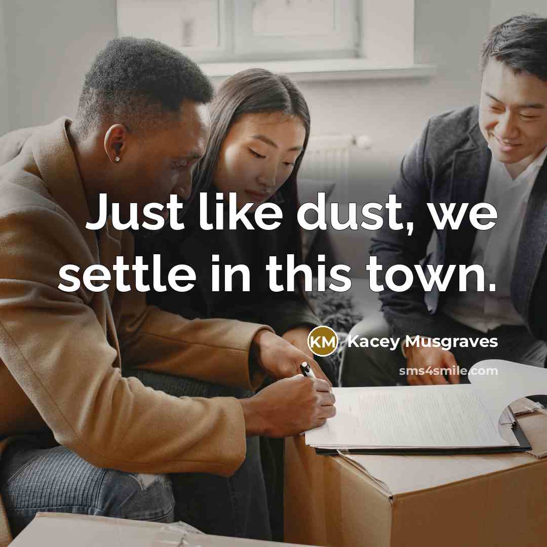 “Just like dust, we settle in this town.” quote by Kacey Musgraves