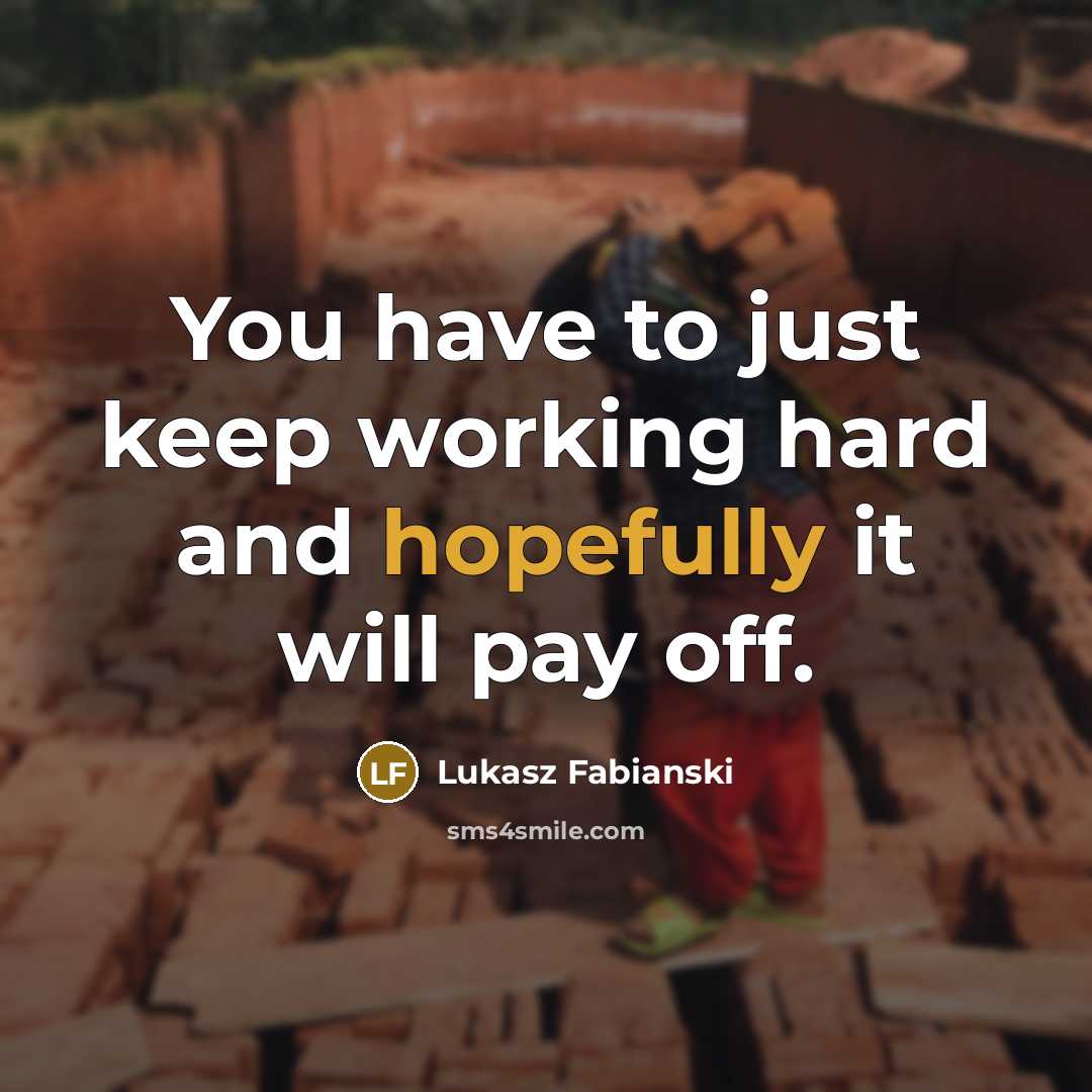 “You have to just keep working hard and hopefully it will pay off.” quote by Lukasz Fabianski