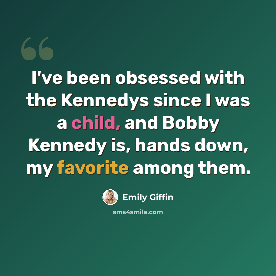 “I've been obsessed with the Kennedys since I was a child, and Bobby Kennedy is, hands down, my favorite among them.” quote by Emily Giffin