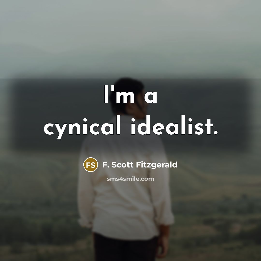 “I'm a cynical idealist.” quote by F. Scott Fitzgerald