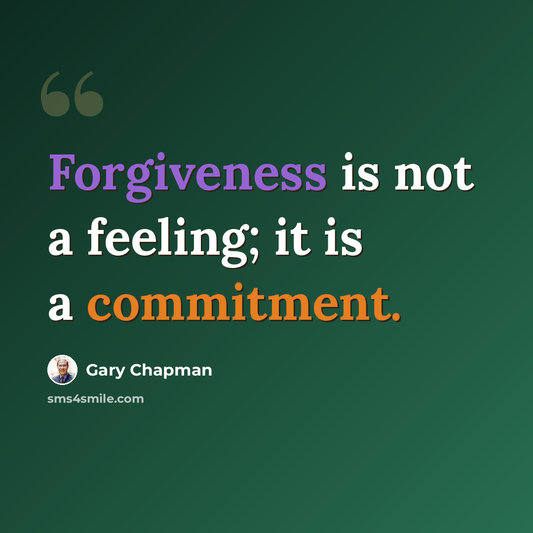 “Forgiveness is not a feeling; it is a commitment.” quote by Gary Chapman