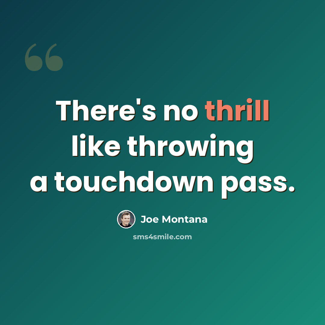 “There's no thrill like throwing a touchdown pass.” quote by Joe Montana