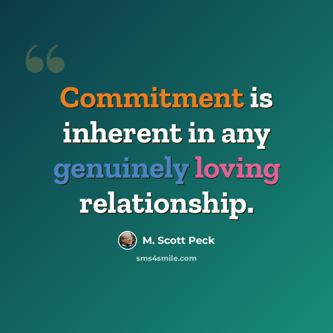 “Commitment is inherent in any genuinely loving relationship.” quote by M. Scott Peck