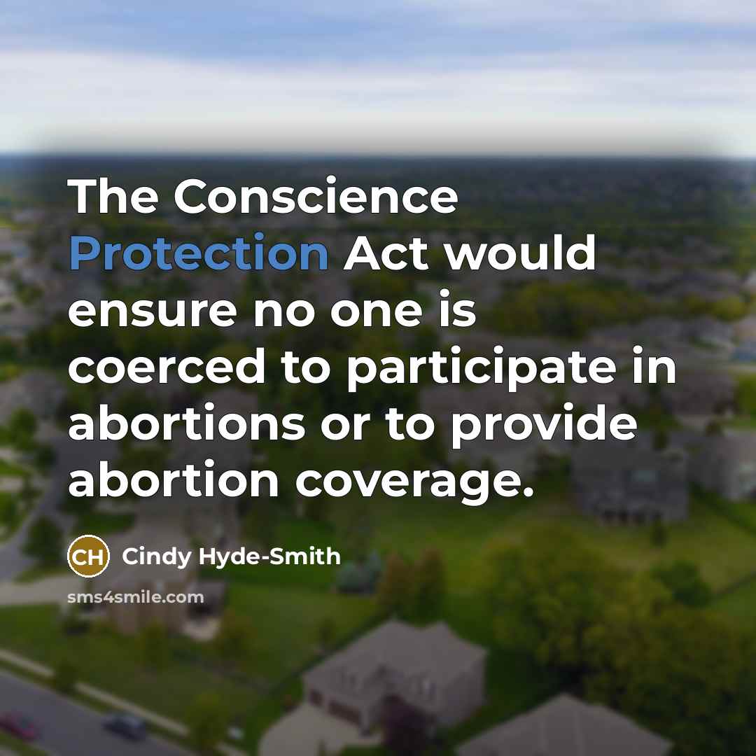 “The Conscience Protection Act would ensure no one is coerced to participate in abortions or to provide abortion coverage.” quote by Cindy Hyde-Smith