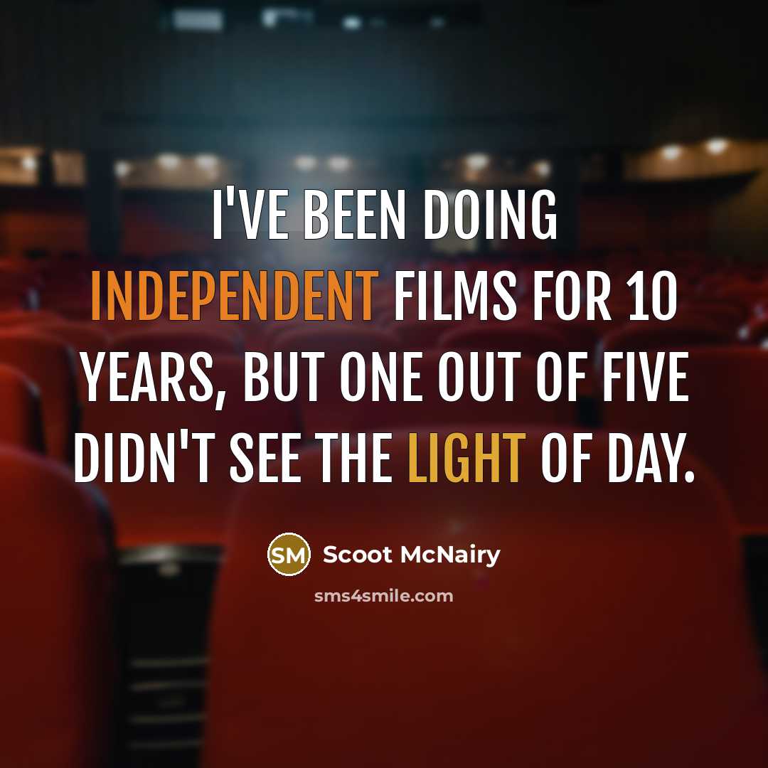 “I've been doing independent films for 10 years, but one out of five didn't see the light of day.” quote by Scoot McNairy