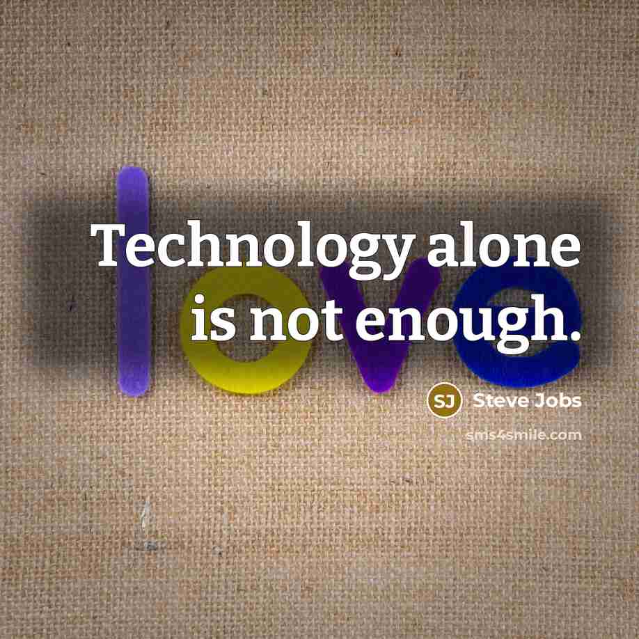 “Technology alone is not enough.” quote by Steve Jobs