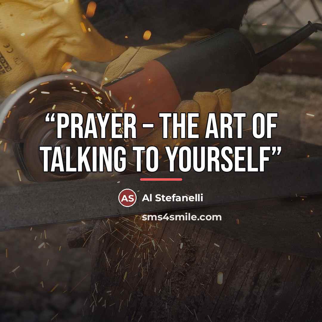 “Prayer – The Art Of Talking To Yourself” quote by Al Stefanelli