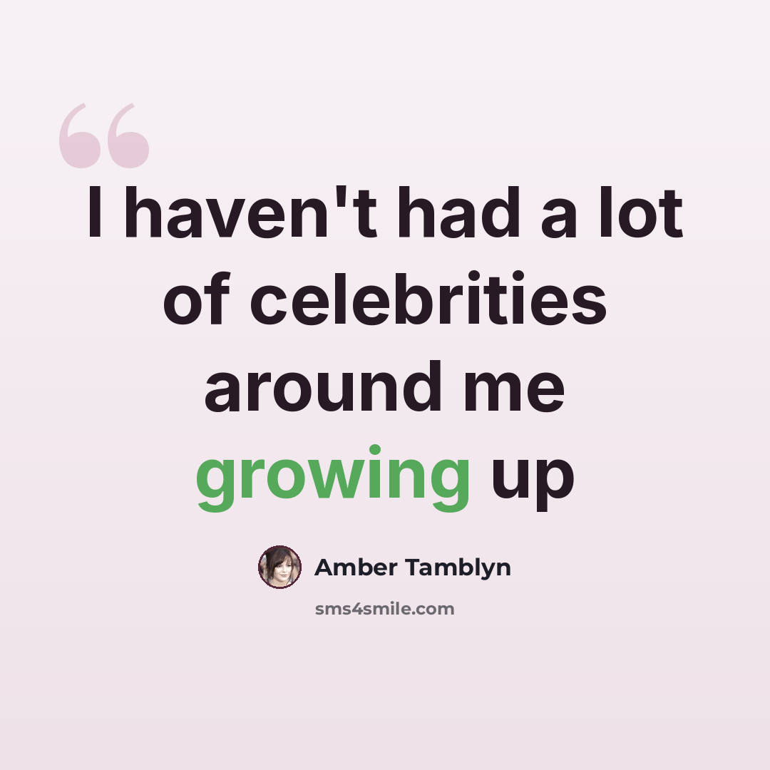 “I haven't had a lot of celebrities around me growing up” quote by Amber Tamblyn