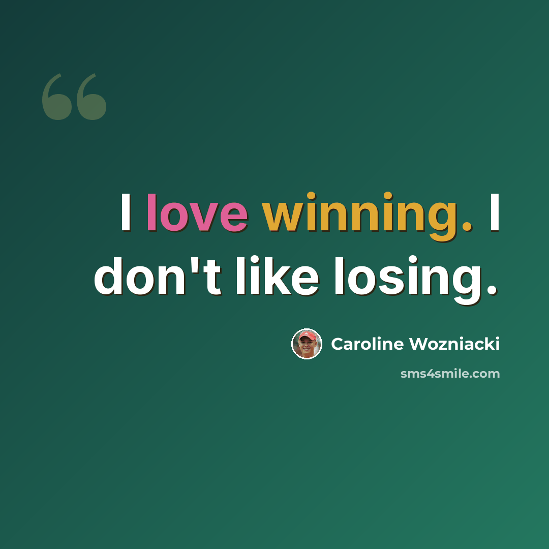 “I love winning. I don't like losing.” quote by Caroline Wozniacki