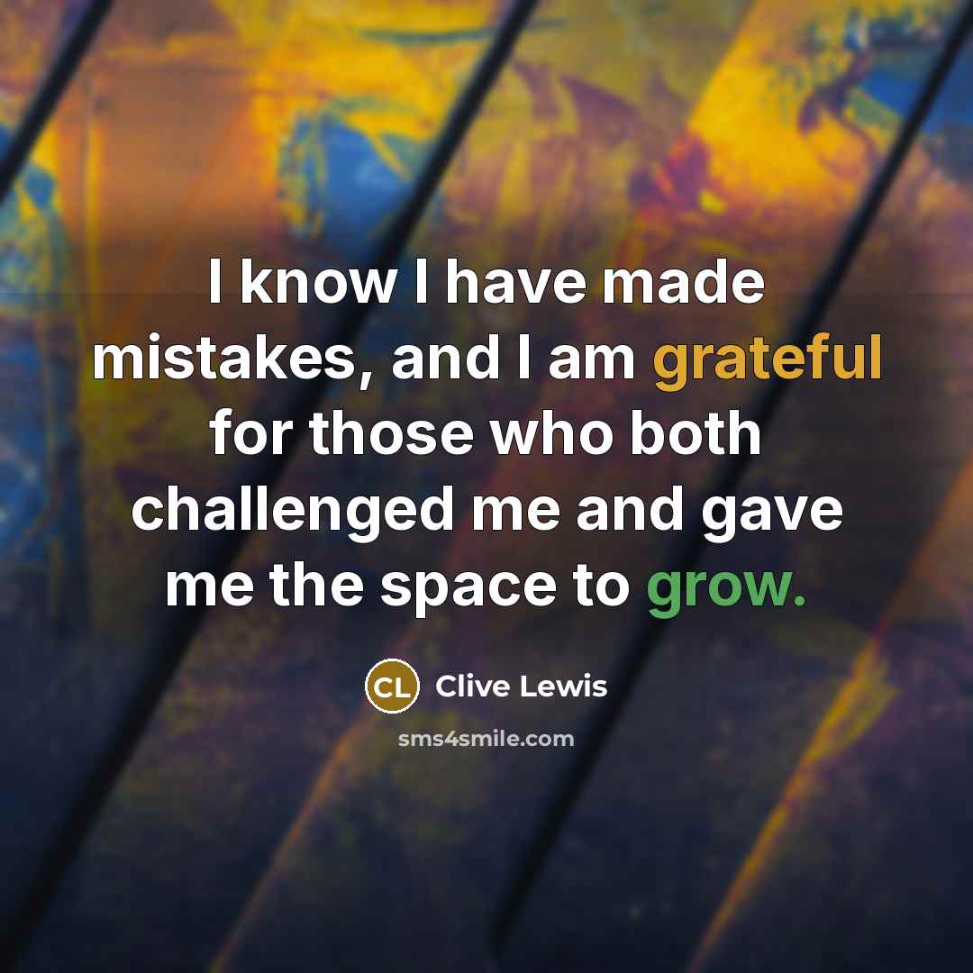 “I know I have made mistakes, and I am grateful for those who both challenged me and gave me the space to grow.” quote by Clive Lewis