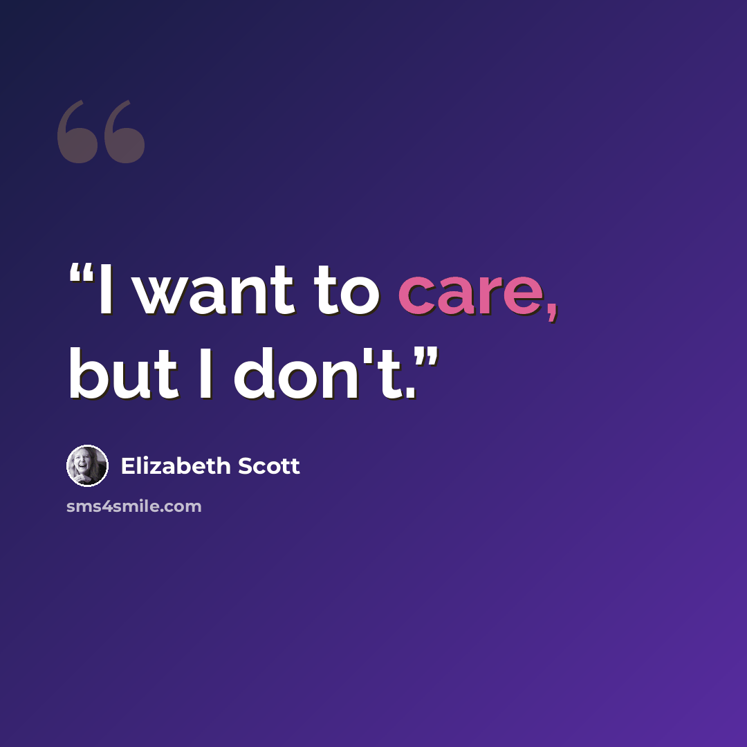 “I want to care, but I don't.” quote by Elizabeth Scott