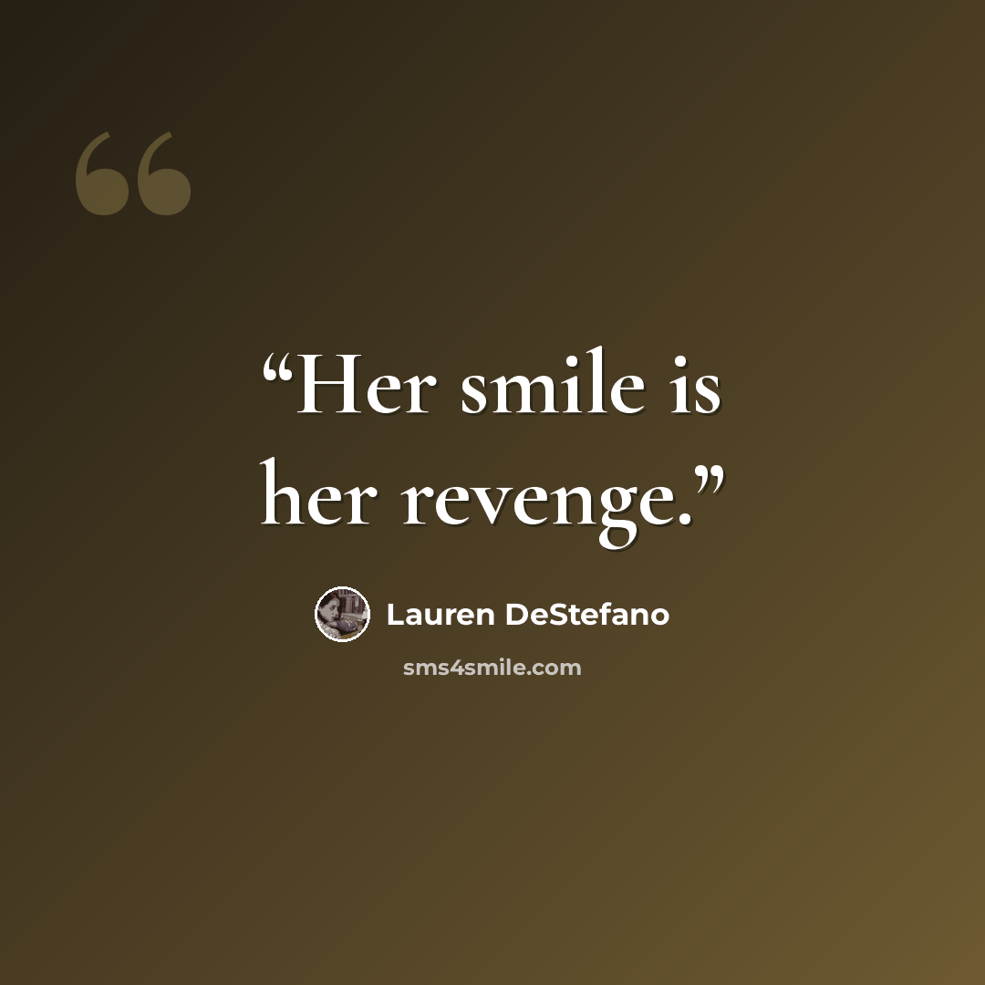 “Her smile is her revenge.” quote by Lauren DeStefano