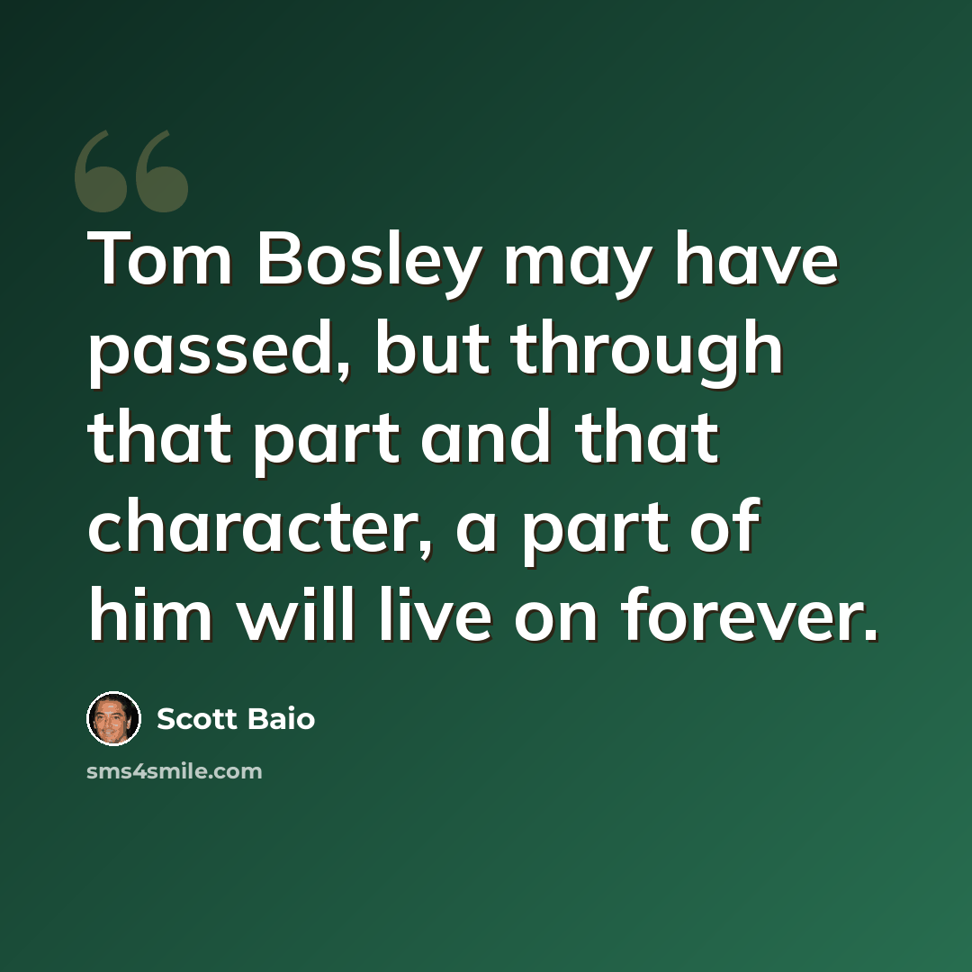 “Tom Bosley may have passed, but through that part and that character, a part of him will live on forever.” quote by Scott Baio