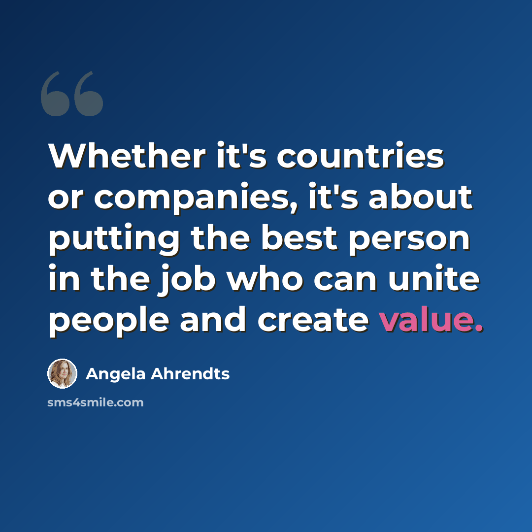 “Whether it's countries or companies, it's about putting the best person in the job who can unite people and create value.” quote by Angela Ahrendts