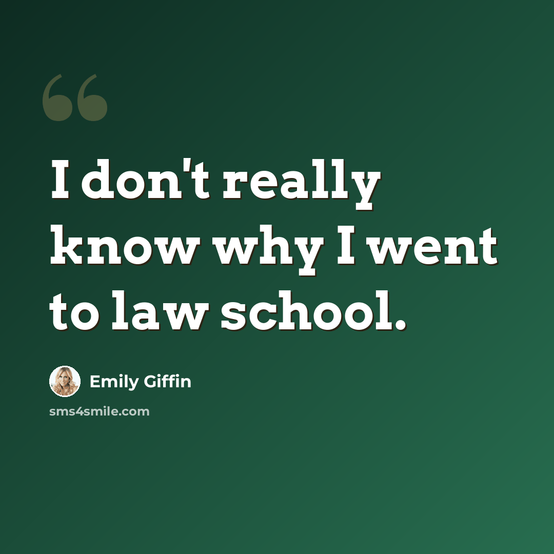“I don't really know why I went to law school.” quote by Emily Giffin
