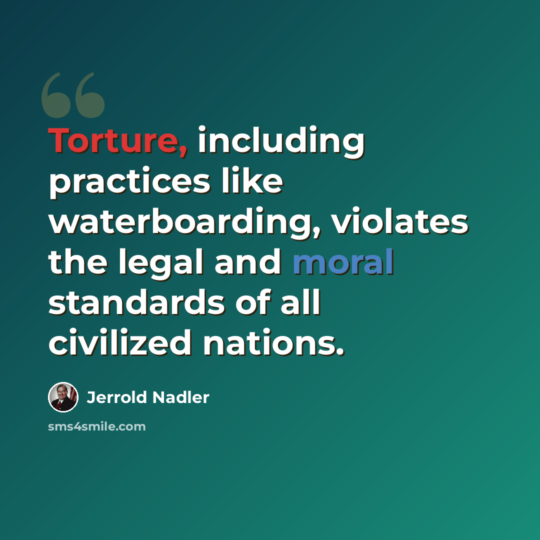 “Torture, including practices like waterboarding, violates the legal and moral standards of all civilized nations.” quote by Jerrold Nadler