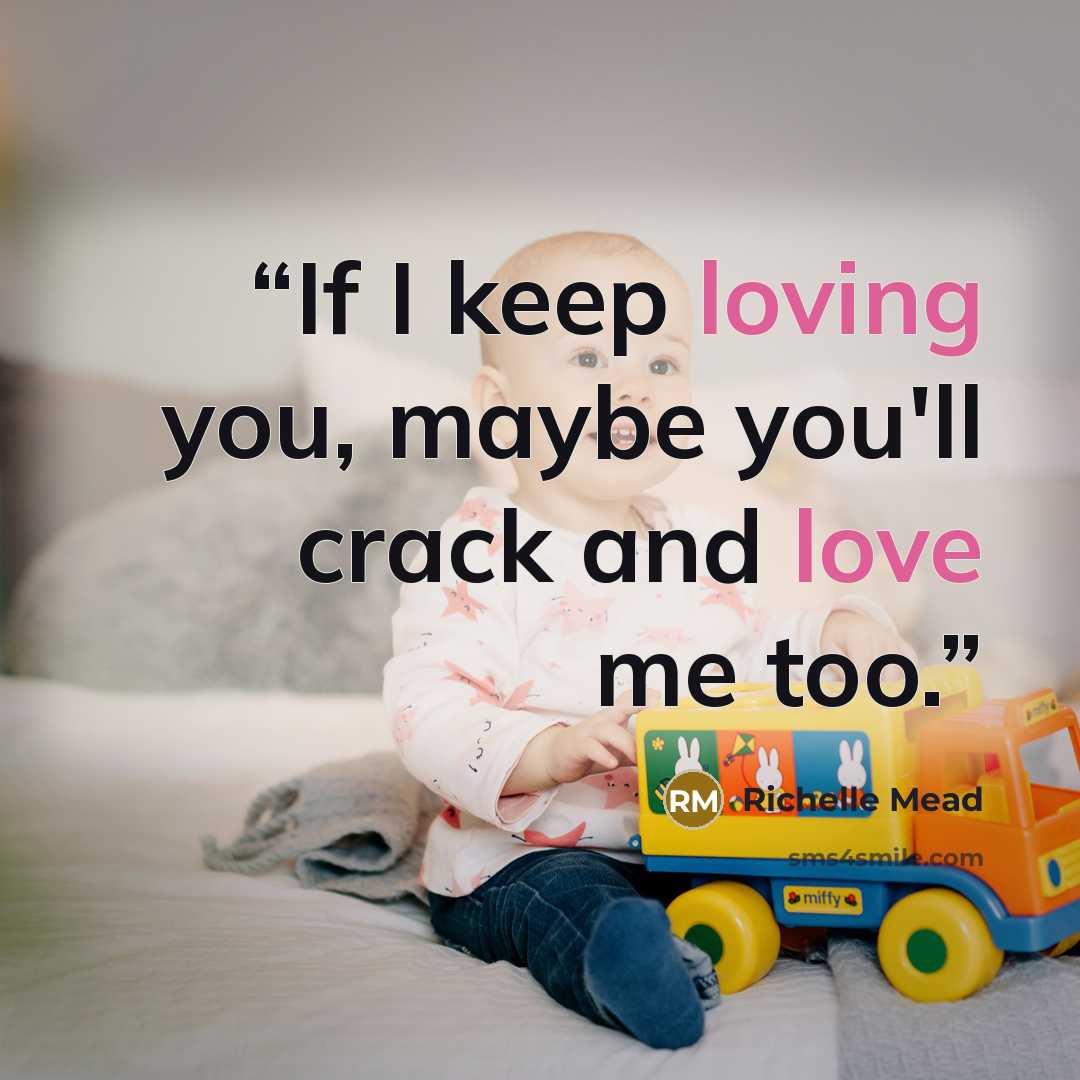 “If I keep loving you, maybe you'll crack and love me too.” quote by Richelle Mead