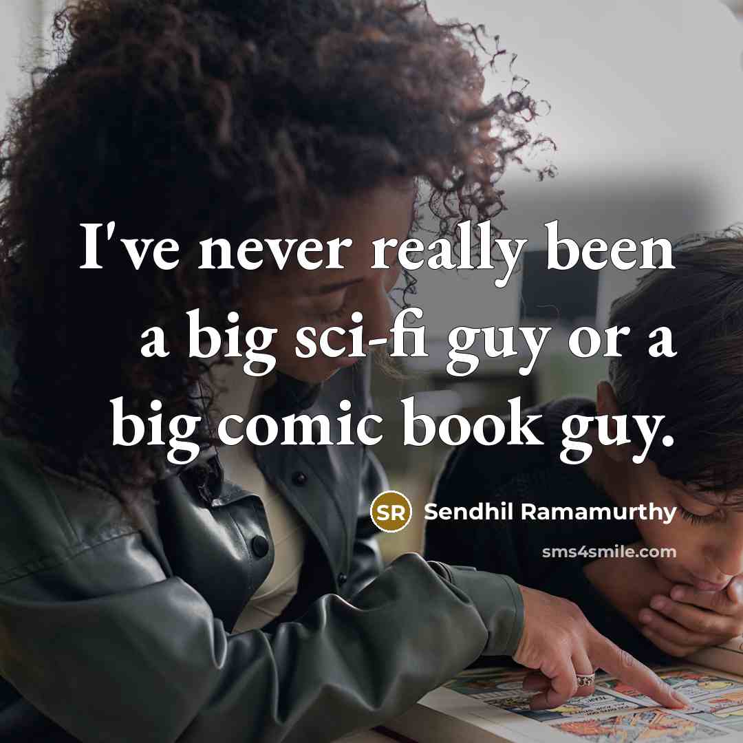 “I've never really been a big sci-fi guy or a big comic book guy.” quote by Sendhil Ramamurthy