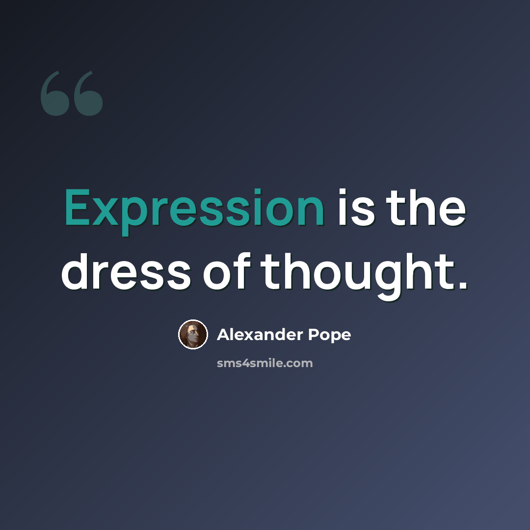 “Expression is the dress of thought.” quote by Alexander Pope