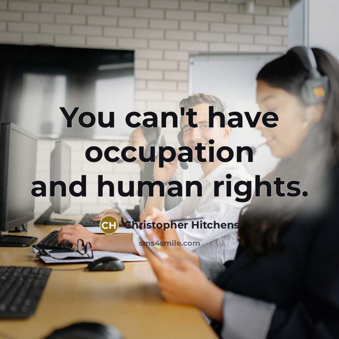 “You can't have occupation and human rights.” quote by Christopher Hitchens