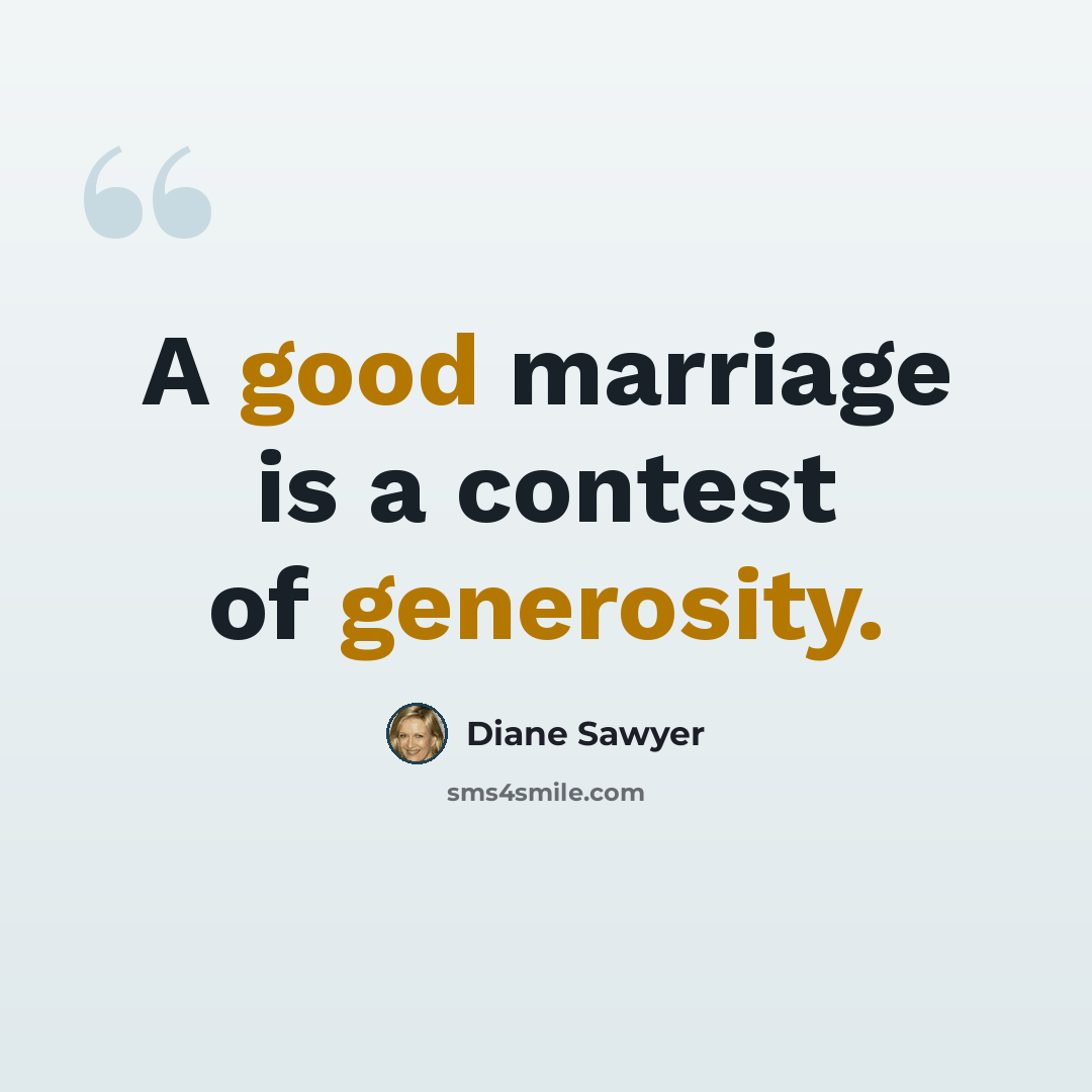 “A good marriage is a contest of generosity.” quote by Diane Sawyer