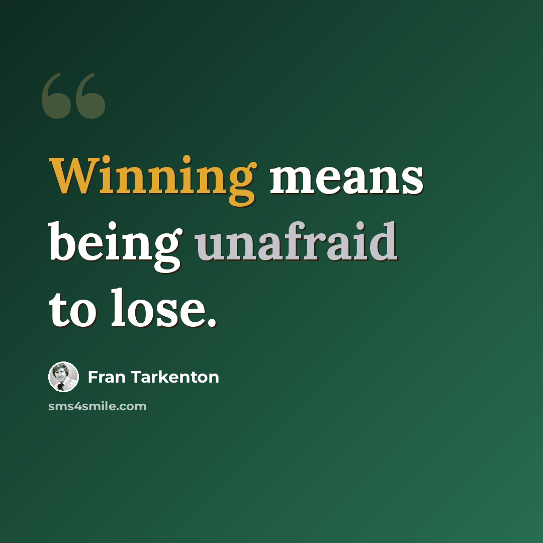 “Winning means being unafraid to lose.” quote by Fran Tarkenton