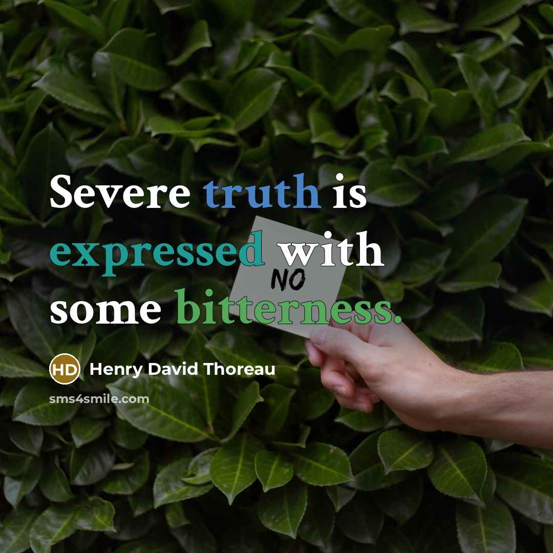 “Severe truth is expressed with some bitterness.” quote by Henry David Thoreau