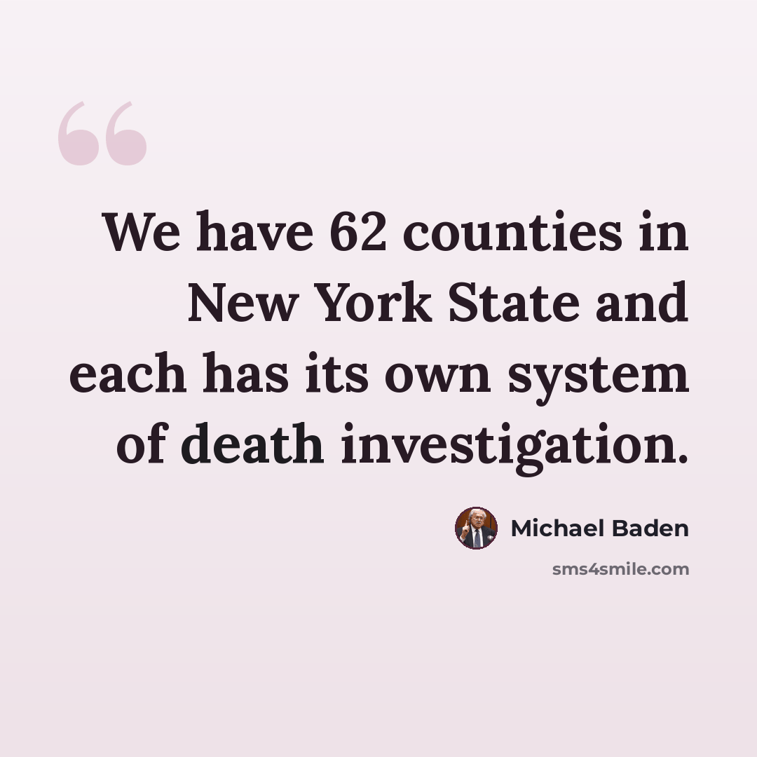 “We have 62 counties in New York State and each has its own system of death investigation.” quote by Michael Baden