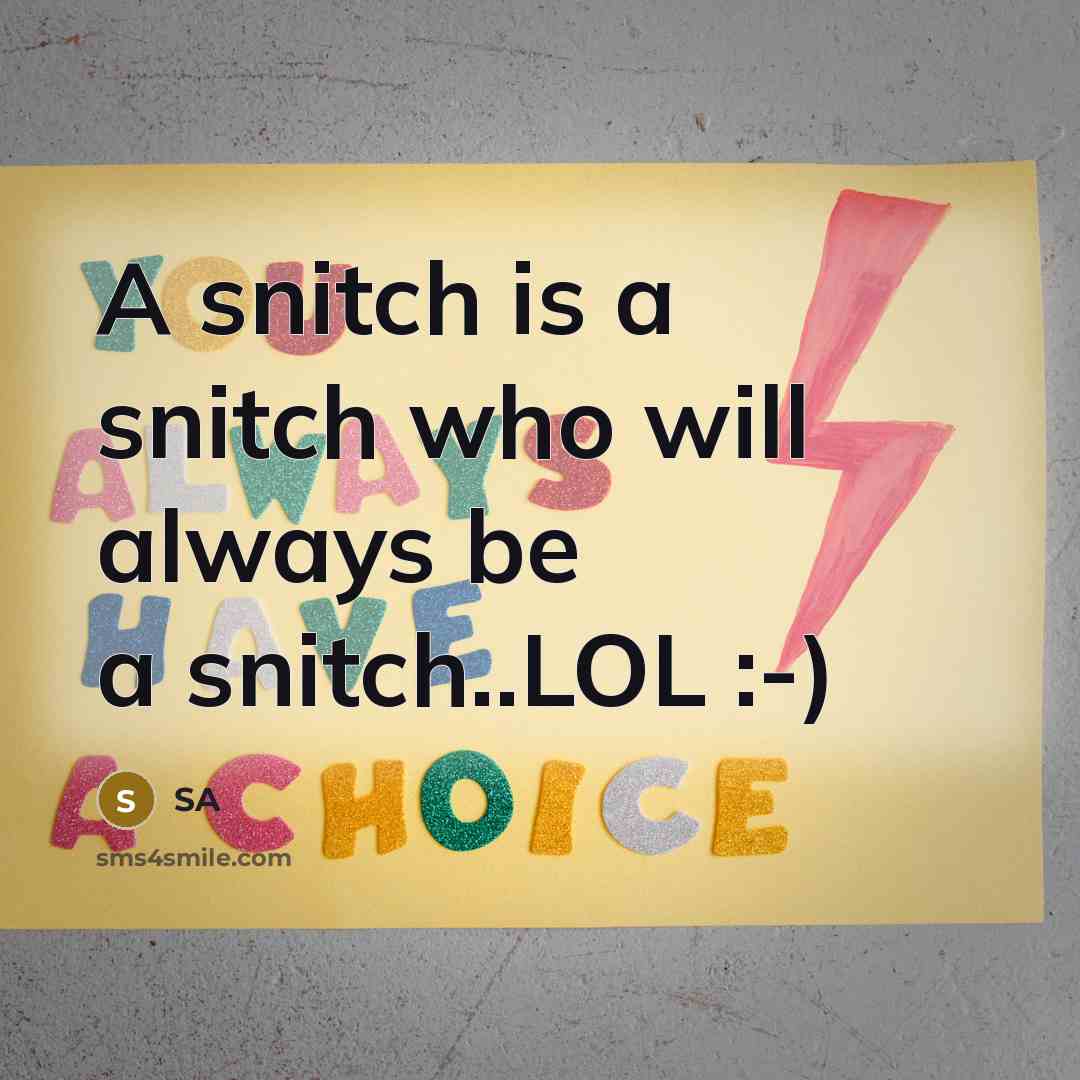 “A snitch is a snitch who will always be a snitch..LOL :-)” quote by Sa