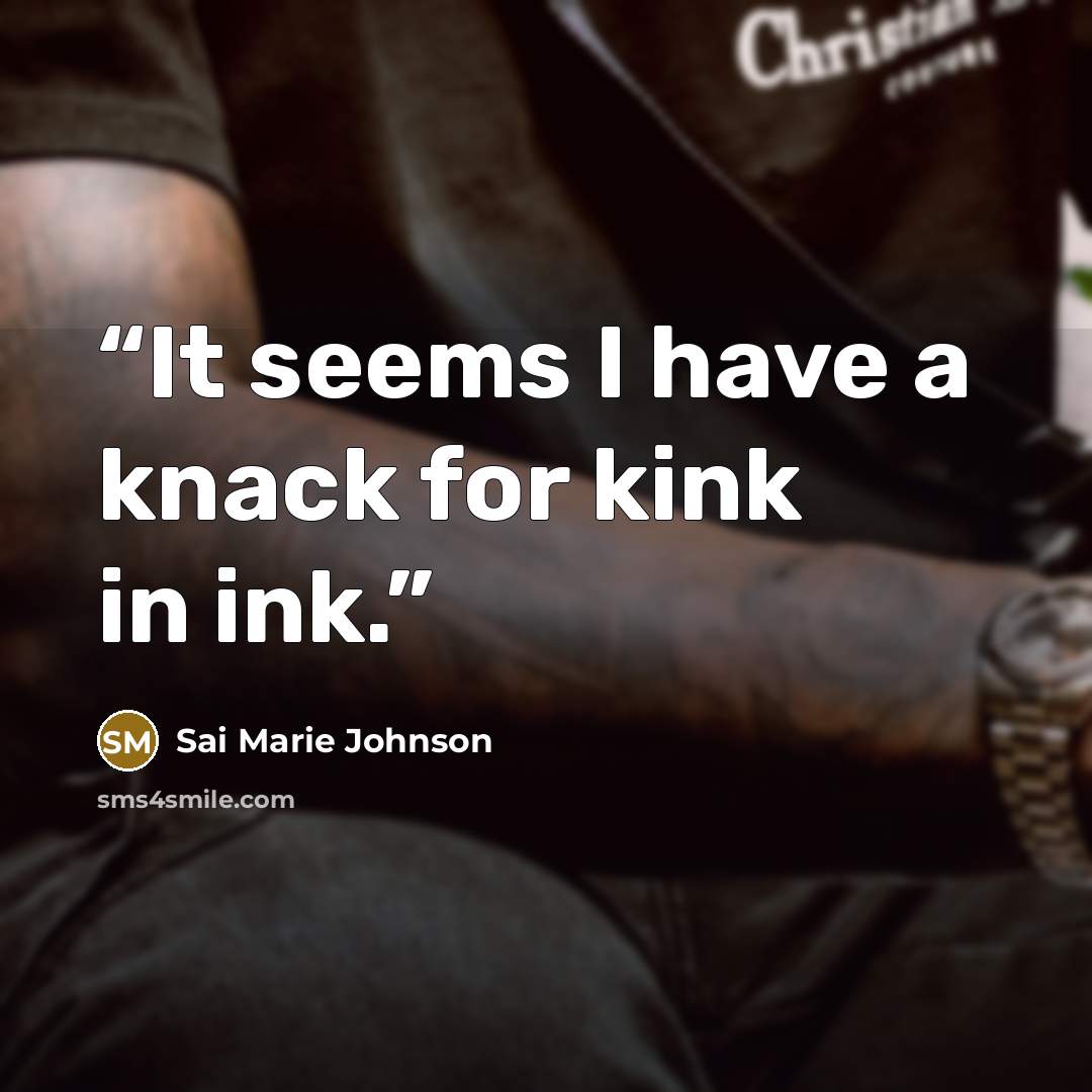 “It seems I have a knack for kink in ink.” quote by Sai Marie Johnson