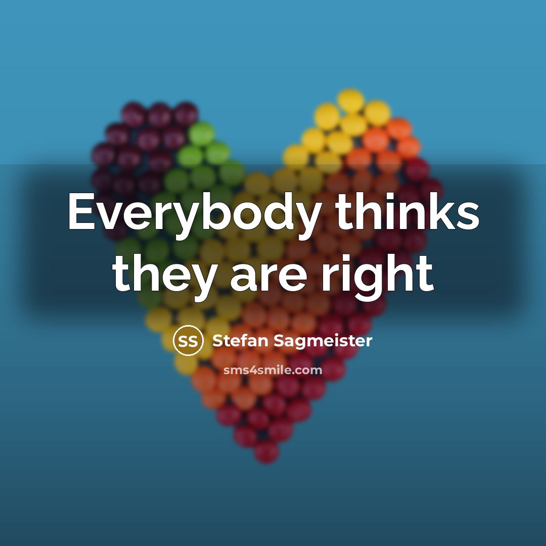 “Everybody thinks they are right” quote by Stefan Sagmeister