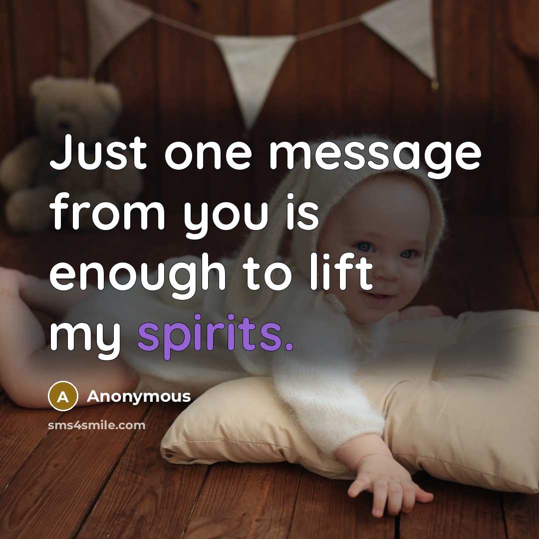 “Just one message from you is enough to lift my spirits.” quote by Anonymous