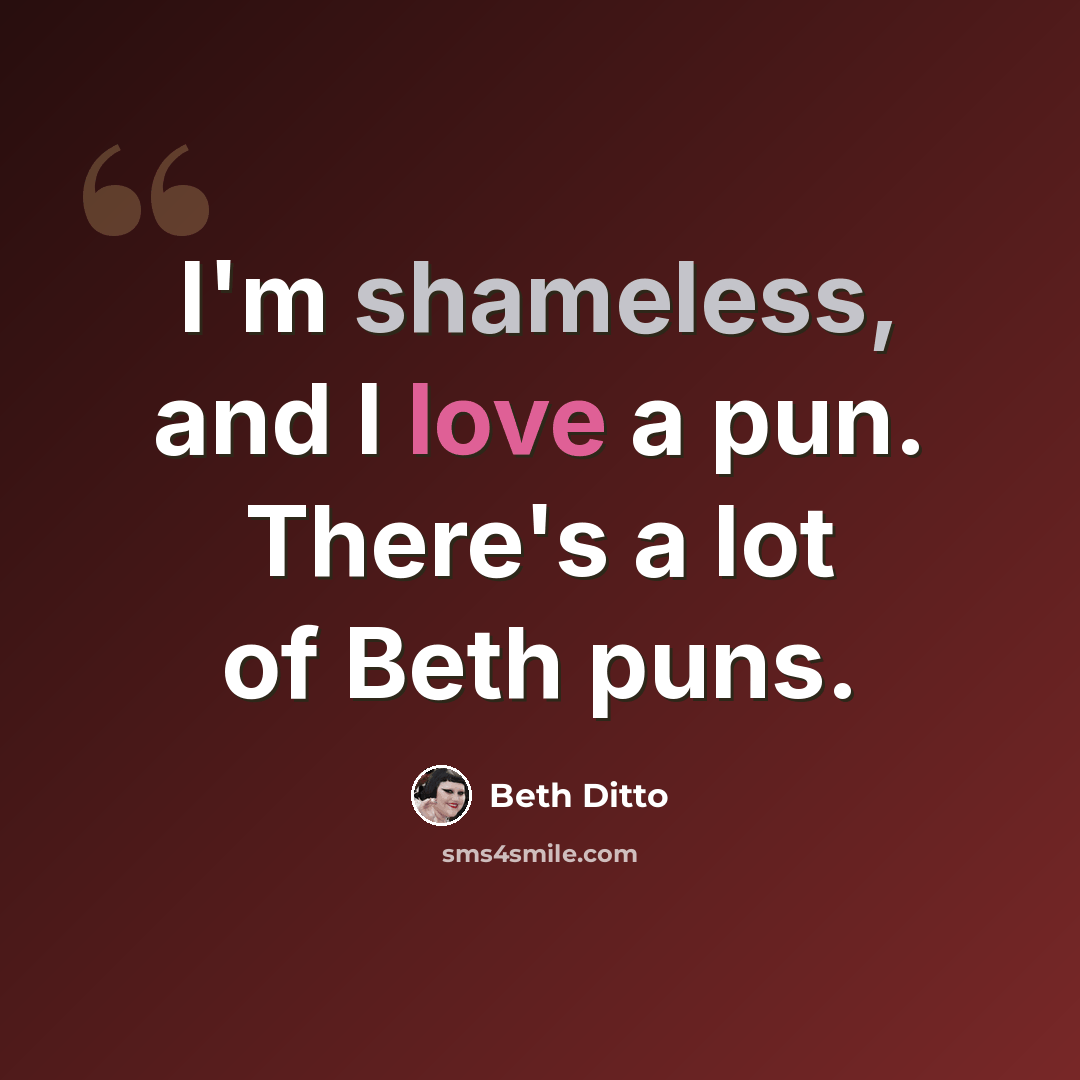 “I'm shameless, and I love a pun. There's a lot of Beth puns.” quote by Beth Ditto