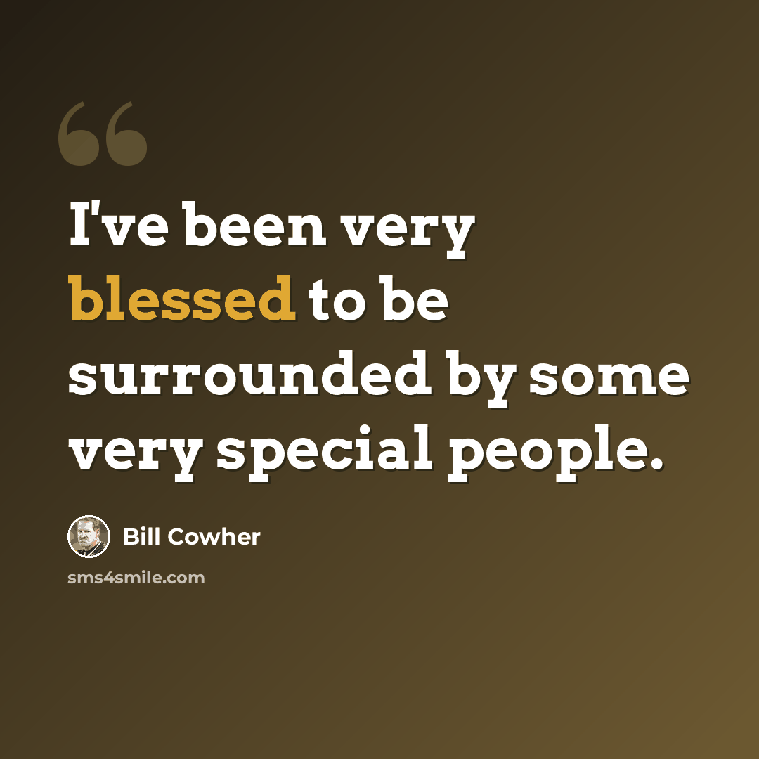 “I've been very blessed to be surrounded by some very special people.” quote by Bill Cowher