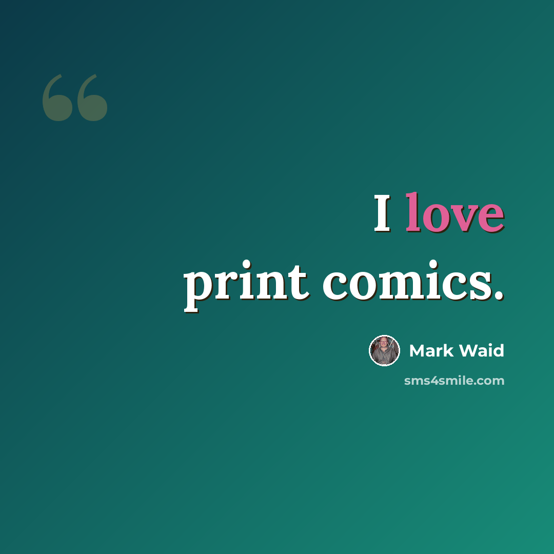 “I love print comics.” quote by Mark Waid