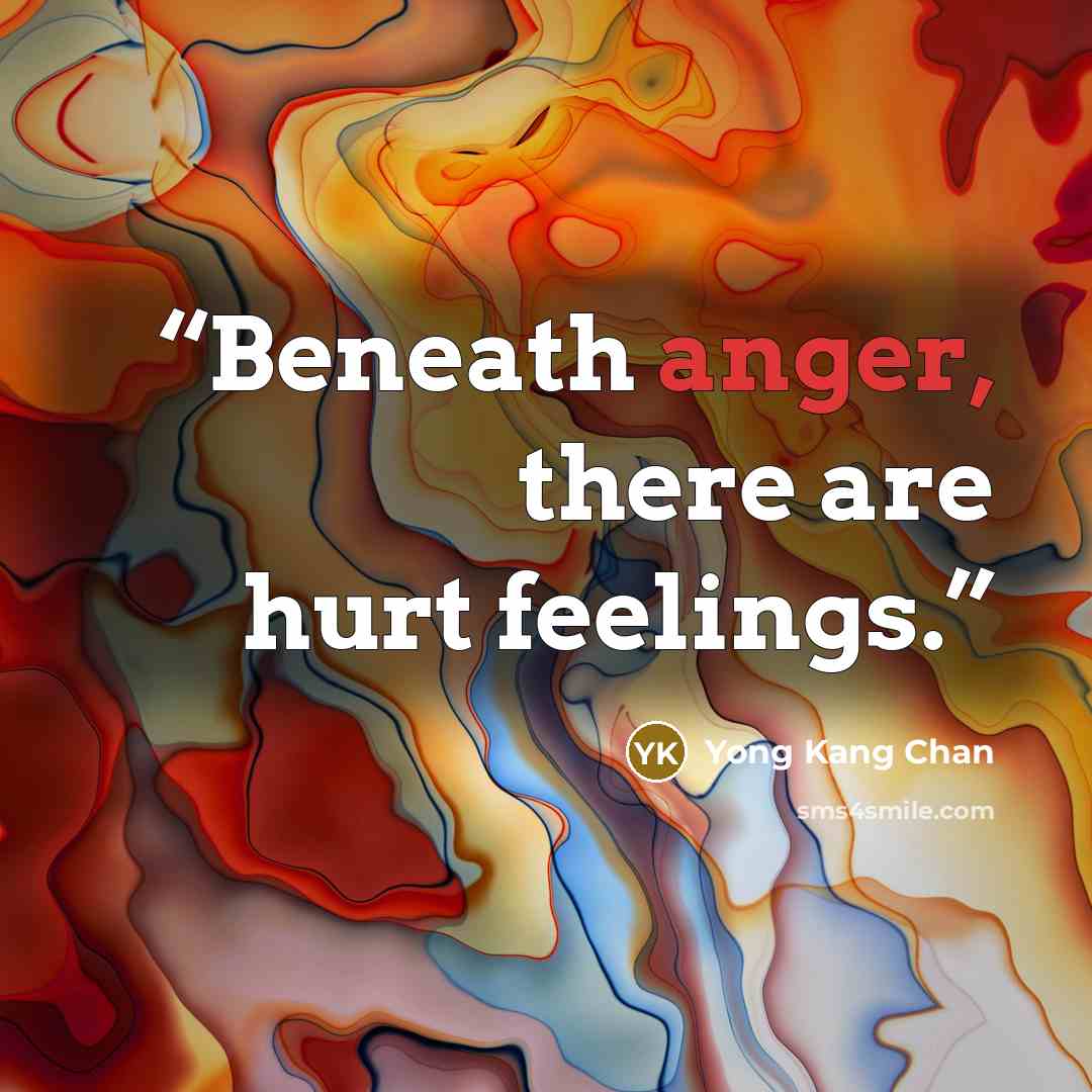 “Beneath anger, there are hurt feelings.” quote by Yong Kang Chan